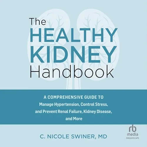 The Healthy Kidney Handbook By C. Nicole Swiner M.D.
